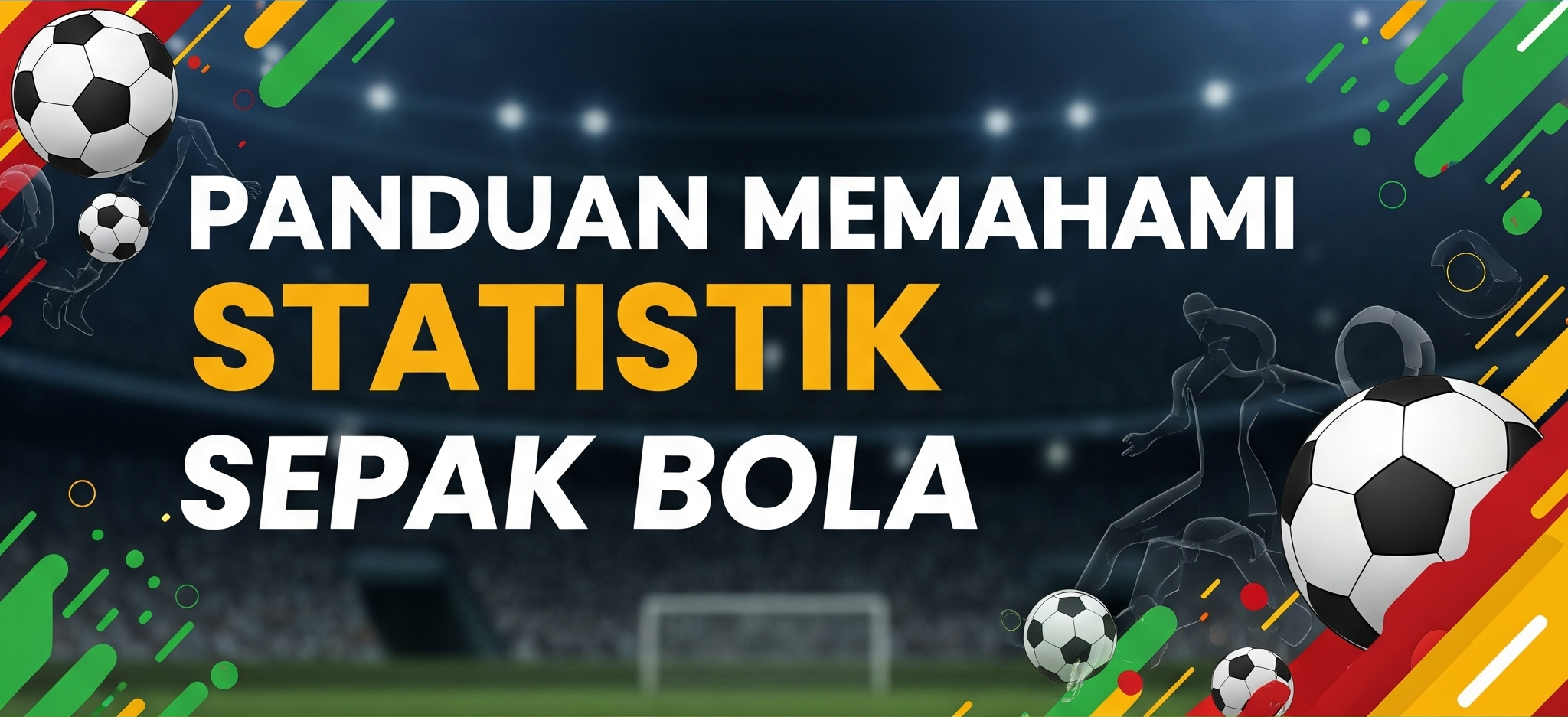 Panduan Memahami Statistik Sepak Bola